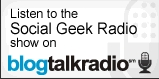 Listen to Social Geek Radio on Blog Talk Radio